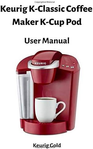 Keurig K-Classic Coffee Maker K-Cup Pod - User Manual Paperback – 4 Apr 2019