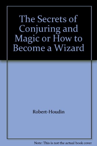 The Secrets of Conjuring and Magic or How to Become a Wizard by (Leather Bound)