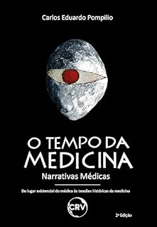 O tempo da medicina: Narrativas médicas do lugar existencial do médico às tensões históricas da medicina