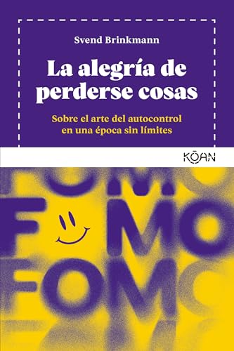 La alegría de perderse cosas: Sobre el arte del autocontrol en una época sin lí…