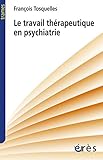 Image de Le travail thérapeutique en psychiatrie (French Edition)