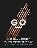 Go: A 40 Day Journey to the Never Reached by Bryan Webb