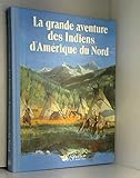 La grande aventure des indiens d'Amérique du Nord by 