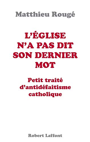 L'Eglise n'a pas dit son dernier mot : Petit traité d?antidéfaitisme catholique by Matthieu Rougé