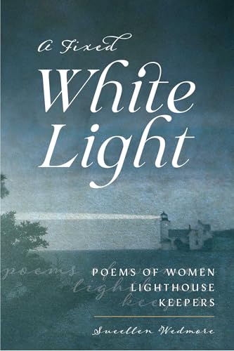 A Fixed White Light: Poems of Women Lighthouse Keepers