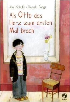 Als Otto Das Herz Zum Ersten Mal Brach Schulss Axel Bunge Daniela Amazon De Bucher