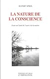 La nature de la conscience : Essais sur l'unité de l'esprit et de la matière by 