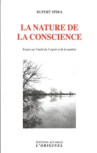 La nature de la conscience : Essais sur l'unité de l'esprit et de la matière by 