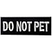 Do Not Pet Service Animal Vests/Harnesses Emblem Embroidered Fastener Hook & Loop Patch, 4 X 1.5 Inch