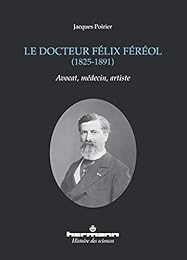 Le  docteur Félix Féréol, 1825-1891