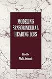 Modeling Sensorineural Hearing Loss by Walt Jesteadt
