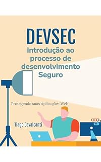 Livro DevSec - Introdução ao processo de desenvolvimento seguro: Protegendo suas aplicações web e mobile
