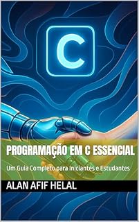 Livro Programação em C Essencial: Um Guia Completo para Iniciantes e Estudantes