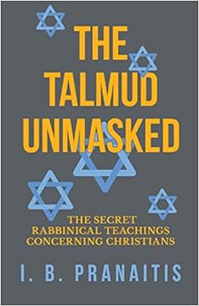 The Talmud Unmasked - The Secret Rabbinical Teachings Concerning Christians The Talmud Unmasked - The Secret Rabbinical Teachings Concerning Christians