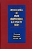 Comparison of Asian International Arbitration Rules, Simpson Thacher & Bartlett LLP Staff, 1929446500