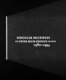 Singular Multiples: The Peter Blum Edition Archive, 1980-1994 (Museum of Fine Arts, Houston), , 0300114478