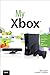 My Xbox: Xbox 360, Kinect, and Xbox LIVE (My...) by Bill Loguidice, Christina Loguidice