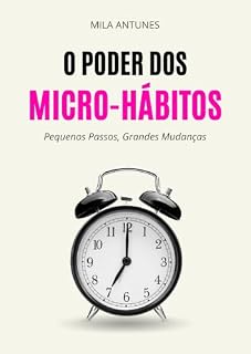 Livro O Poder dos Micro-Hábitos: Pequenos Passos, Grandes Mudanças