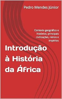 Livro Introdução à História da África : Contexto geográfico e histórico, principais civilizações, reinos e impérios