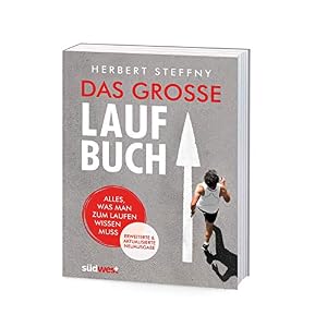 Das große Laufbuch: Alles, was man zum Laufen wissen muss – erweiterte und aktualisierte Neuausgabe