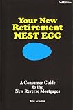 Your New Retirement Nest Egg : A Consumer Guide to the New Reverse Mortgages, Scholen, Ken, 0963011995