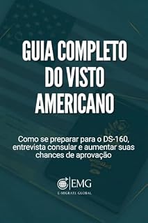 Livro Guia Completo do Visto Americano: Como se Preparar para o DS-160, Entrevista Consular e Processo de Solicitação
