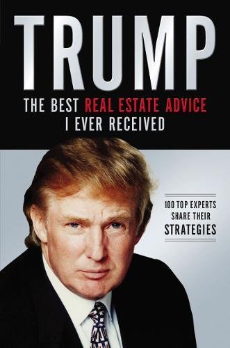 BEST Trump: The Best Real Estate Advice I Ever Received: 100 Top Experts Share Their Strategies [E.P.U.B]