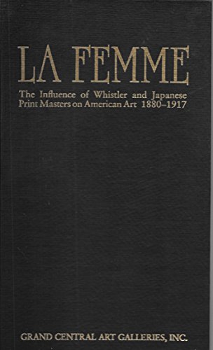 La Femme: The Influence of Whistler and Japanese Print Masters on American Art 1880-1917