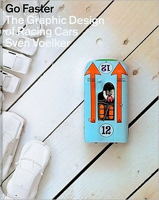 Sven Voelker'sGo Faster: The Graphic Design of Racing Cars [Hardcover](2010)