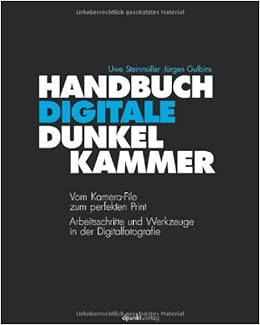 Handbuch Digitale Dunkelkammer Vom Kamera File Zum Perfekten Print Arbeitsschritte Techniken Werkzeuge In Der Digitalfotografie 9783898646444 Amazon Com Books
