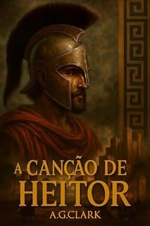 Livro A CANÇÃO DE HEITOR (CANÇÕES DO BRONZE Livro 1)