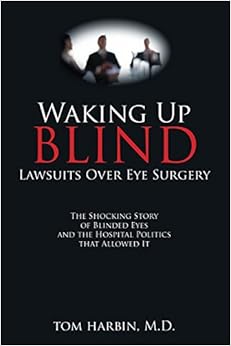 Waking Up Blind: Lawsuits Over Eye Surgery Waking Up Blind: Lawsuits Over Eye Surgery