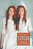 L'art de la pose: Osez le narcissisme (French Edition) by Florence Rivières, Julie de Waroquier