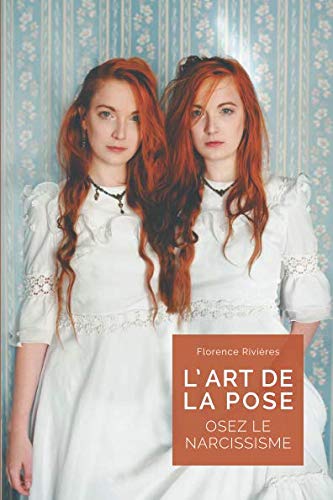 L'art de la pose: Osez le narcissisme (French Edition) by Florence Rivières