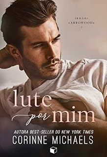 Livro Lute Por Mim (irmãos Arrowood Livro 2)