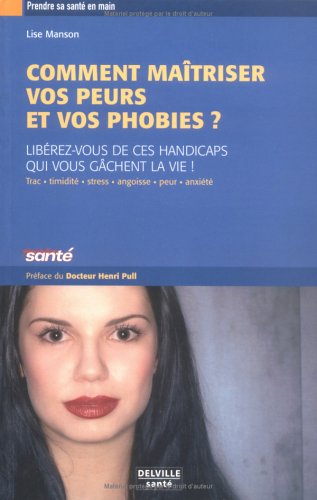 Maîtriser vos peurs et vos phobies
