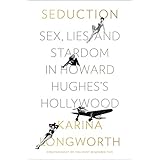Seduction: Sex, Lies, and Stardom in Howard Hughes's Hollywood