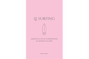 Le surfing: L'essentiel pour comprendre le monde du surf (French Edition)