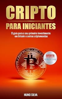 CRIPTO PARA INICIANTES: O guia simples e fundamental para o seu primeiro investimento em bitcoin e outras criptomoedas.