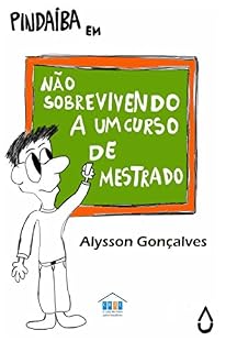 Livro Pindaíba em: Não Sobrevivendo a um Curso de Mestrado