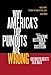 Why America's Top Pundits Are Wrong: Anthropologists Talk Back (California Series in Public Anthropology) (Volume 13)