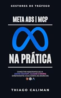 Livro Meta Ads MCP na Prática: Como Usar Modelos de Prompt para Planejar, Criar, Analisar e Escalar Seus Anúncios sem Complicação
