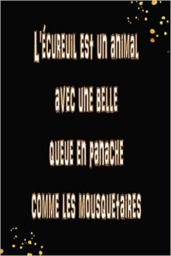 L Ecureuil Est Un Animal Avec Une Belle Queue En Panache Comme Les Mousquetaires Cahier De Citation Inspirante Journal Noir Avec Des Citations Pages Journal Livre De Co French Edition