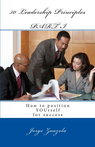 50 Leadership Principles PART I: How to position YOUrself for success by Jorge Zuazola