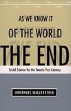The End of the World As We Know It : Social Science for the Twenty-First Century, Wallerstein, Immanuel, 0816633983
