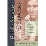 Public Service and Democracy : The Ethical Imperatives for the 21st Century, Gawthrop, Louis C., 1566430755