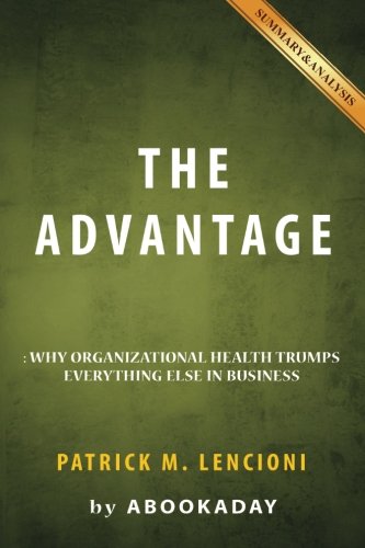 The Advantage: by Patrick M. Lencioni | Includes Analysis of The Advantage, by aBookaDay The Advantage: by Patrick M. Lencioni | Includes Analysis of The Advantage, by aBookaDay