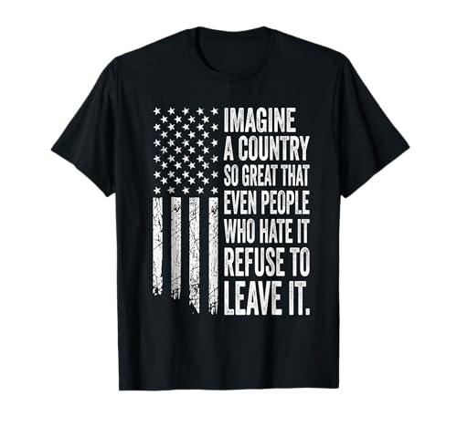 America a Country so Great Even It's Haters Won't Leave USA T-Shirt