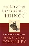 The Love of Impermanent Things: A Threshold Ecology (The World As Home)