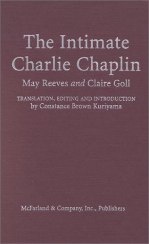 The Intimate Charlie Chaplin by May Reeves, Constance Brown Kuriyama, Claire Goll